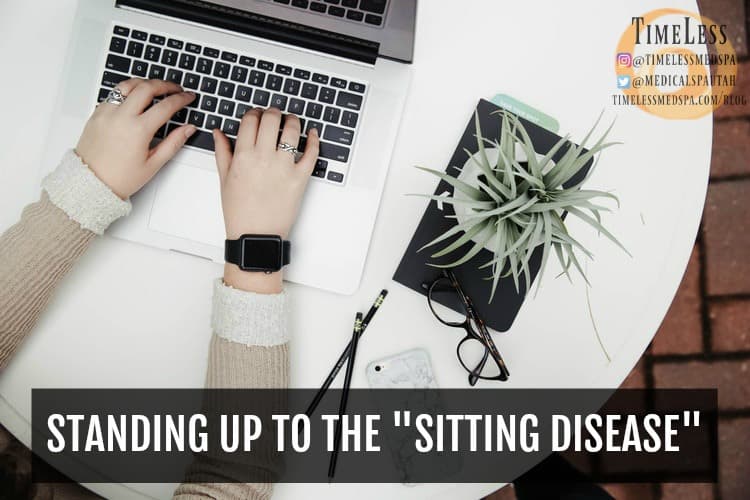 Standing Up to the “Sitting Disease” | South Ogden, UT | Timeless Med Spa
